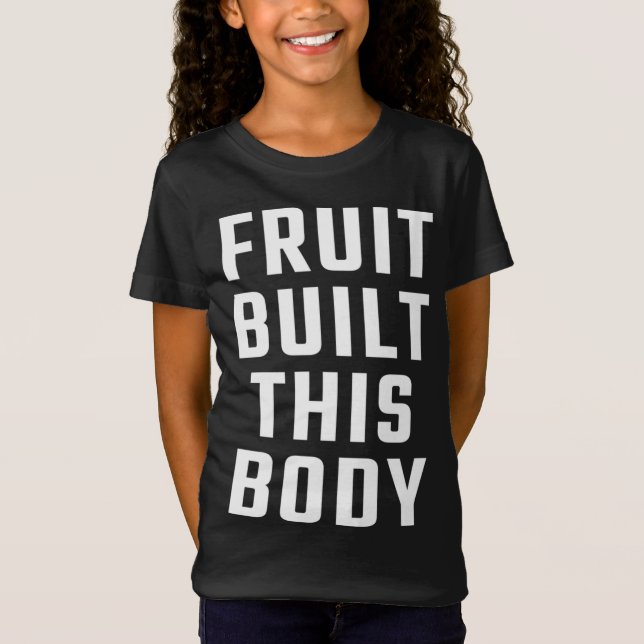 Fruit built this body T-Shirt (Front)