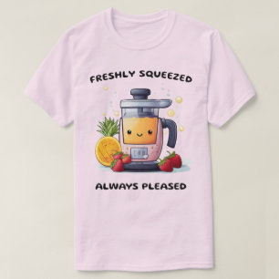 Fruit Juicer Freshly Squeezed Always Pleased Funny T-Shirt