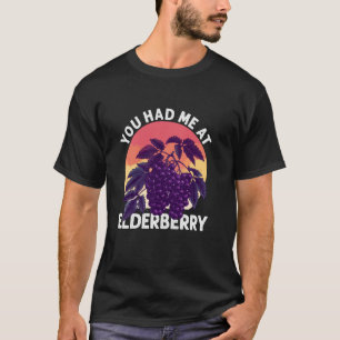 Fruit Lover Gardener You Had Me At Elderberry T-Shirt
