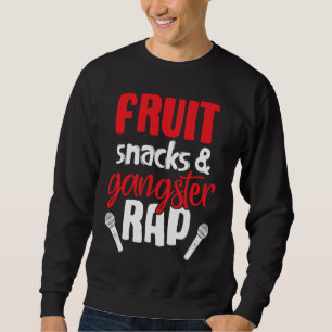 Fruit Snacks and Gangster Rap  Saying Sweatshirt