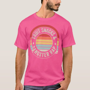 Fruit Snacks And Gangster Rap Vibes T-Shirt