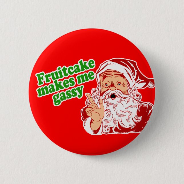 Fruitcake Makes Me Gassy 6 Cm Round Badge (Front)