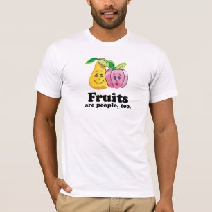 Fruits are people too T-Shirt
