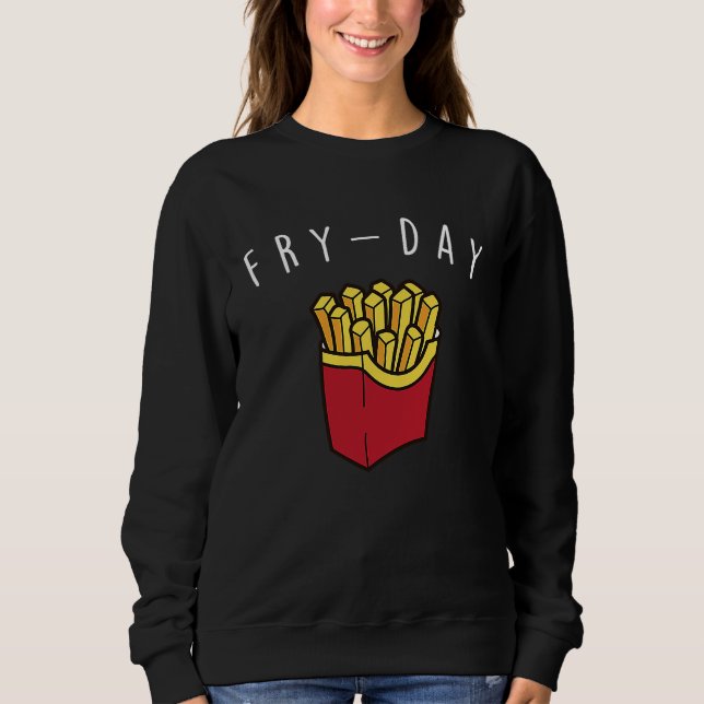 Fry Day French Fries  Sweet Potato Fast Food Sweatshirt (Front)