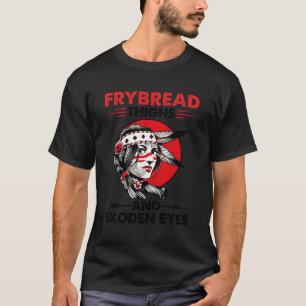 Frybread Thighs And Skoden Eyes T-Shirt