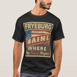 FRYEBURG, ME It's where my Story begins T-Shirt