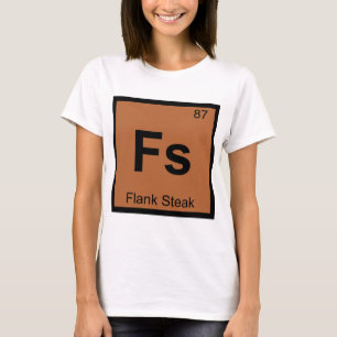 Fs - Flank Steak Chemistry Periodic Table Symbol T-Shirt