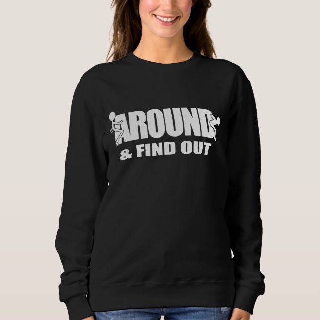 Fu Ck Around And Find Out Sweatshirt (Front)