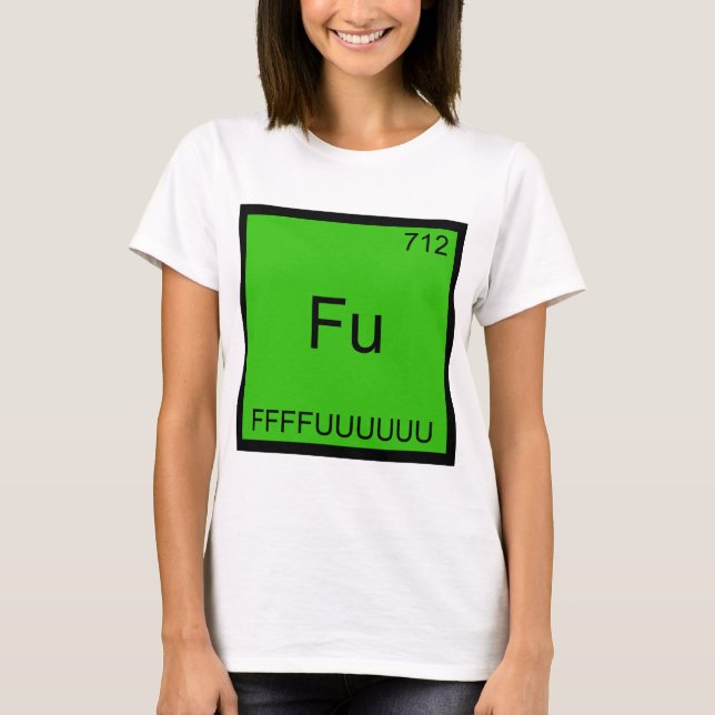 Fu - FFFFUUUUUUU Funny Element Meme Chemistry Tee (Front)