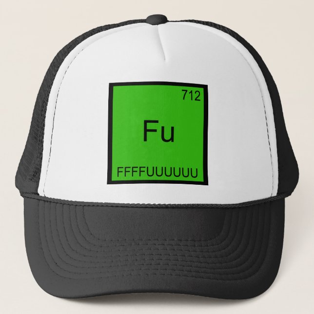 Fu - FFFFUUUUUUU Funny Element Meme Chemistry Tee Trucker Hat (Front)