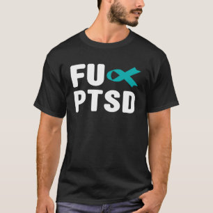 FU PTSD Shirt - FU Post Traumatic Stress Disorder
