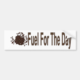 Fuel For The Day Bumper Sticker