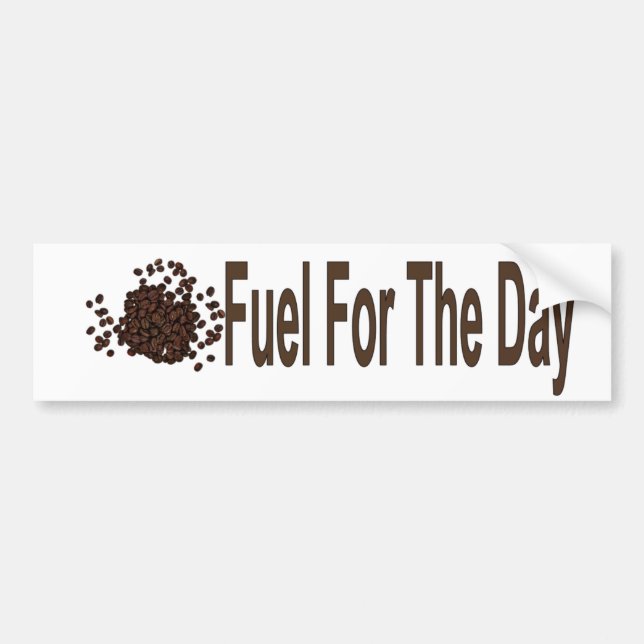 Fuel For The Day Bumper Sticker (Front)