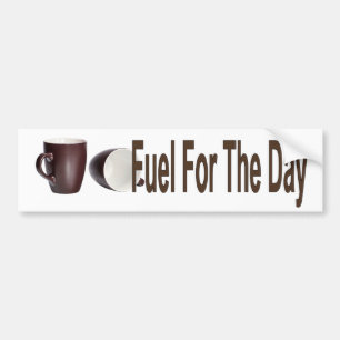 Fuel For The Day Bumper Sticker