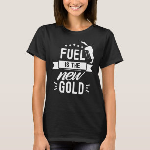 Fuel Is The New Gold Pump Prices Gas Petrol T-Shirt