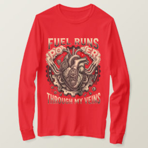 ​Fuel Runs Through My Veins  T-Shirt