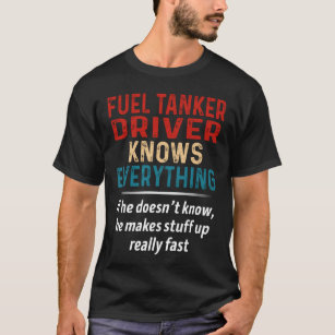 Fuel Tanker Driver Knows Everything T-Shirt