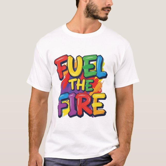 Fuel the Fire" T-Shirt (Front)