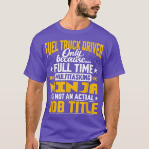 Fuel Truck Driver Job Title - Funny Fuel Truck Ope T-Shirt