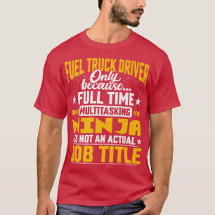 Fuel Truck Driver Job Title - Funny Fuel Truck Ope T-Shirt