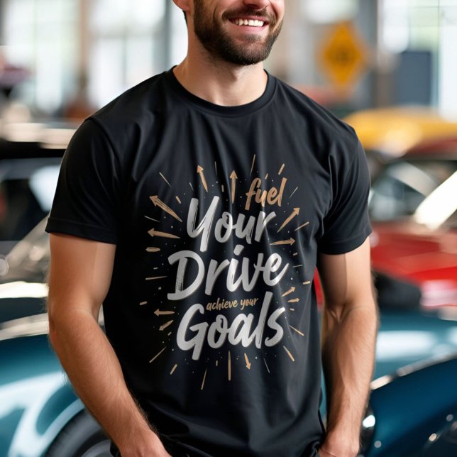 Fuel Your Drive - Motivational Quote T-Shirt (Creator Uploaded)
