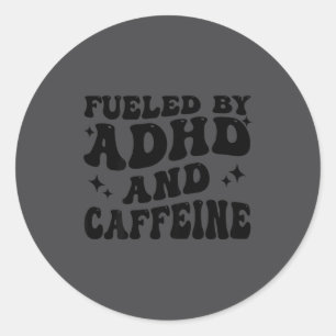 Fueled By Adhd And Caffeine Hyperactivity Adult Hu Classic Round Sticker