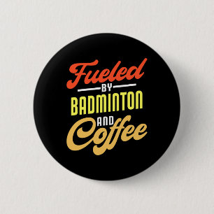 Fueled By Badminton And Coffee Funny Badminton Pla 6 Cm Round Badge