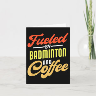 Fueled By Badminton And Coffee Funny Badminton Pla Card
