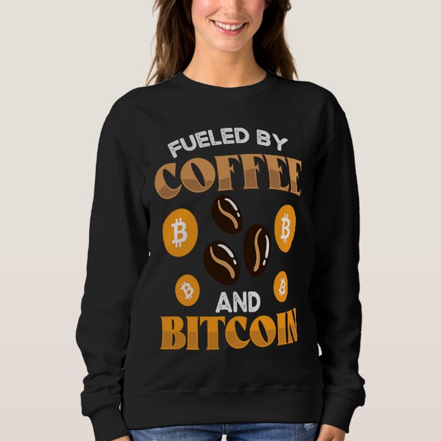 Fueled By Coffee And Crypto Cryptocurrency Blockch Sweatshirt (Front)