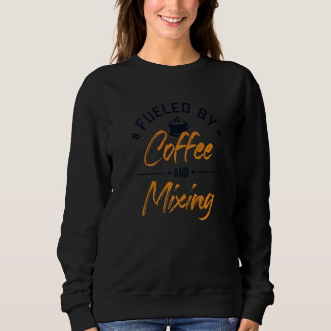 Fueled by Coffee and Mixing Bartender Mixologist B Sweatshirt (Front)