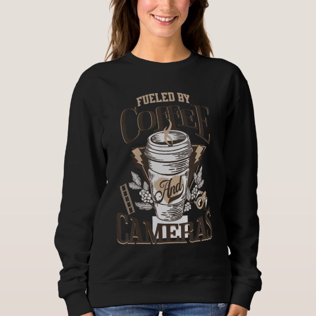 Fueled By Coffee & Cameras  Coffee  Photographer Sweatshirt (Front)