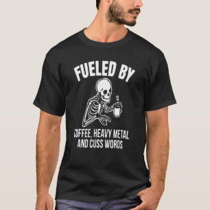 Fueled By Coffee Heavy Metal And Cuss Words Skull  T-Shirt