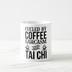 Fueled By Coffee Sarcasm And Tai Chi Mug