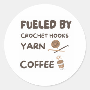 Fueled by Crochet Hooks  Classic Round Sticker