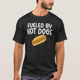 Fueled By Hot Dogs Fun Slogan for Sausage Enthusia T-Shirt