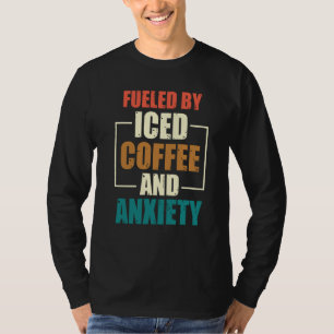 Fueled By Iced Coffee and Anxiety Coffee Humor Quo T-Shirt