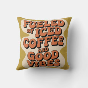 Fueled By Iced Coffee And Good Vibes Cushion