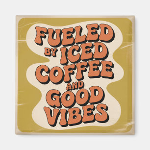 Fueled By Iced Coffee And Good Vibes Magnet
