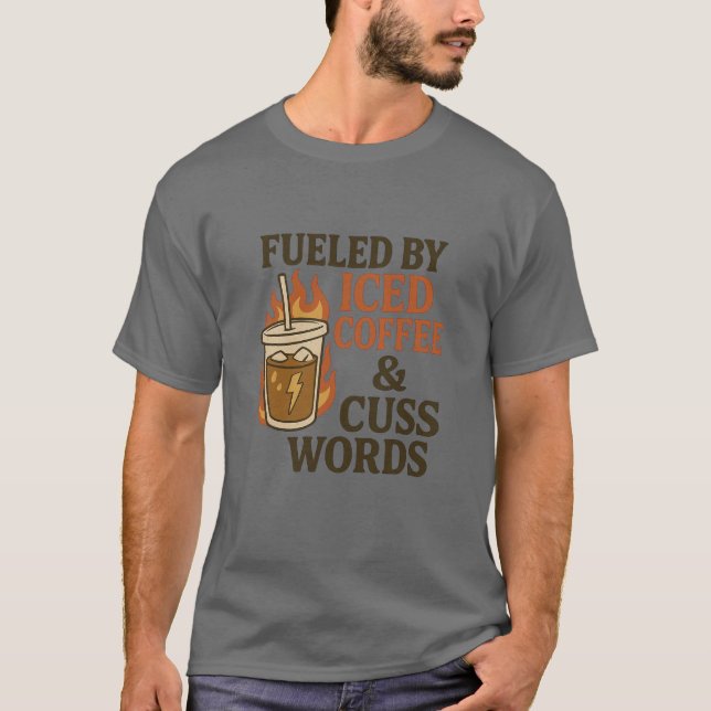 FUELED BY ICED COFFEE & CUSS WORDS  T-Shirt (Front)