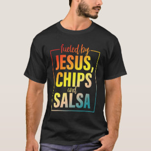 Fueled By Jesus Chips & Salsa Mexican Food T-Shirt