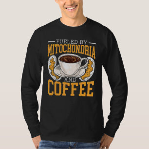 Fueled By Mitochondria And Coffee Science Microbio T-Shirt