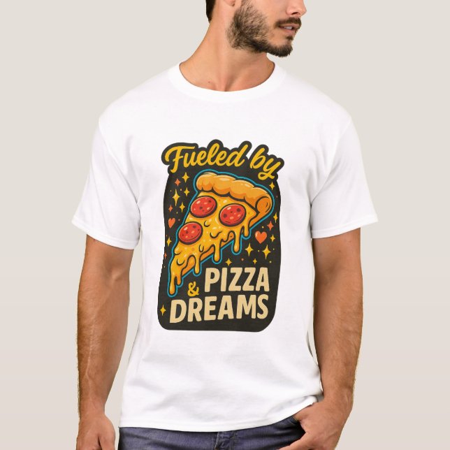 Fueled by Pizza & Dreams — Cheesy Pepperoni Slice  T-Shirt (Front)