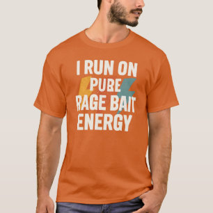 Fueled by Rage Bait Energy Sarcastic Argument T-Shirt