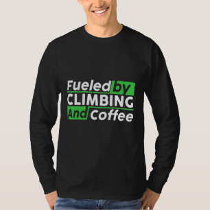 Fueled By Rock Climbing And Coffee Bouldering Clim T-Shirt