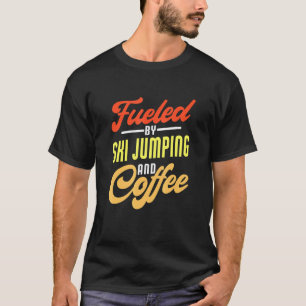 Fueled By Ski Jumping And Coffee  Ski Jumper T-Shirt