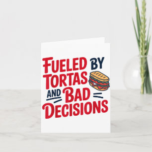 Fueled By Tortas And Bad Decisions Funny Tortas  Card