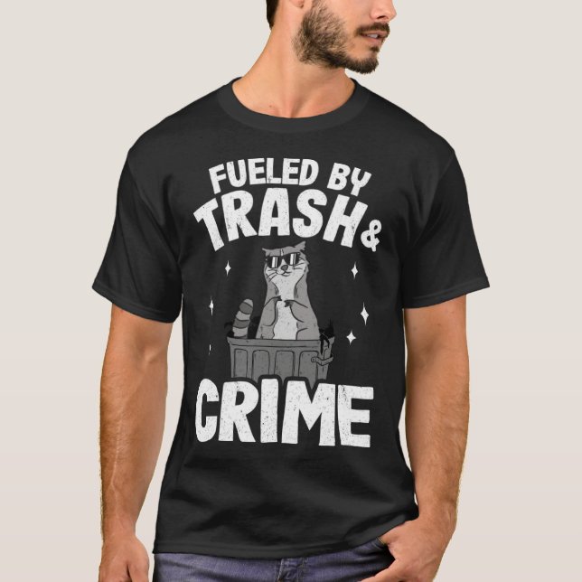 Fueled By Trash And Crime Funny Raccoon 3 T-Shirt (Front)