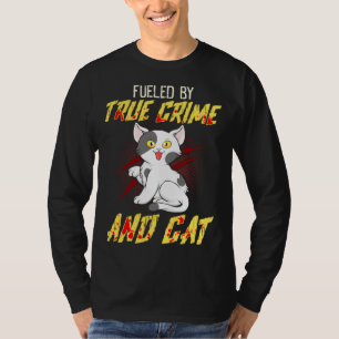 Fueled by True Crime And Cat T-Shirt