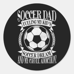 Fueling My Kid’s Soccer Dream And My Coffee Addict Classic Round Sticker