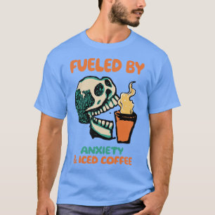 Fuelled by Anxiety and Iced Coffee T-Shirt